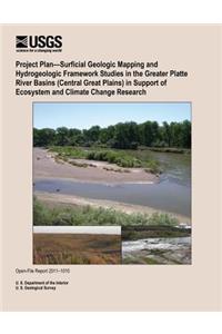 Project Plan?Surficial Geologic Mapping and Hydrogeologic Framework Studies in the Greater Platte River Basins (Central Great Plains) in Support of Ecosystem and Climate Change Research