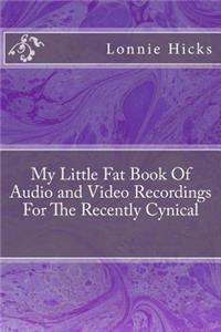 My Little Fat Book Of Audio and Video Recordings For The Recently Cynical
