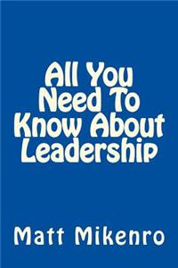 All You Need To Know About Leadership