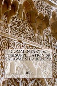 COMMENTARY on the SUPPLICATION of SALAWAT SHA? BANEYA
