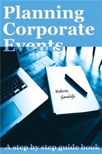 Planning Corporate Events: A Step by Step Guidebook