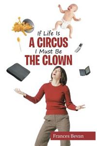 If Life Is A Circus I Must Be The Clown