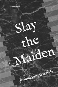 Slay the Maiden