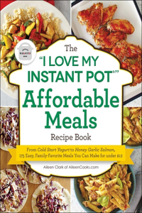 I Love My Instant Pot(r) Affordable Meals Recipe Book
