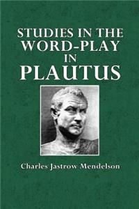 Studies in the Word-Play in Plautus