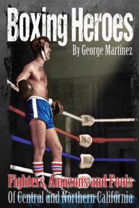 Boxing Heroes: Fighters, Amazons and Fools of Central and Northern California