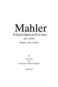 Mahler A grand Opera in Five Acts Book I