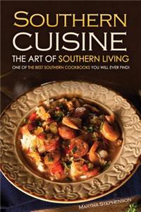 Southern Cuisine - The Art of Southern Living: One of the Best Southern Cookbooks You Will Ever Find!