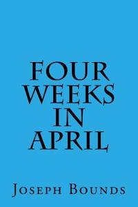 Four Weeks in April