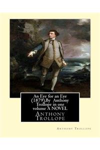 An Eye for an Eye (1879), By Anthony Trollope in one volume A NOVEL