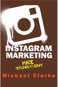 Instagram Marketing Made (Stupidly) Easy