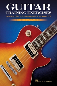 Guitar Training Exercises: Over 150 Proven Warm-Ups & Workouts by Joe Charupakorn