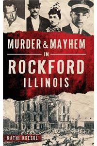 Murder & Mayhem in Rockford, Illinois