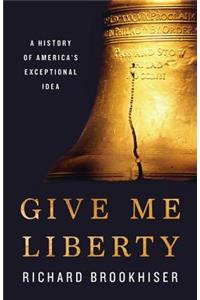 Give Me Liberty: A History of America's Exceptional Idea