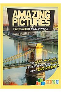 Amazing Pictures and Facts About Budapest: The Most Amazing Fact Book for Kids About Budapest (Kids U)