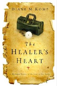 The Healer's Heart: A Modern Novel of the Life of St. Luke