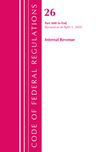 Code of Federal Regulations, Title 26 Internal Revenue 600-End, Revised as of April 1, 2020