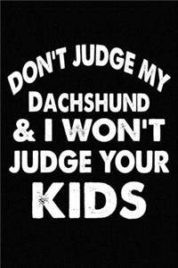 Don't Judge My Dachshund and I Won't Judge Your kids