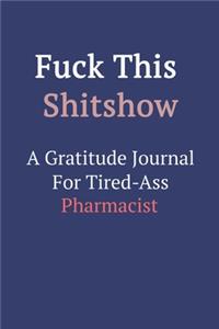 Fuck This ShitShow A Gratitude Journal For Tired-Ass Pharmacist