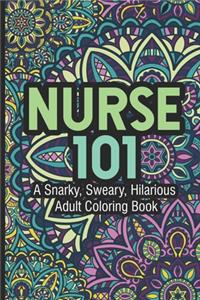 Nurse 101 A Snarky, Sweary, Hilarious Adult Coloring Book