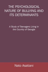 Psychological Nature of Bullying and Its Determinants: A Study of Teenagers Living in the Country of Georgia