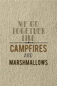 We Go Together Like Campfires And Marshmallows