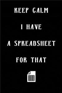 Keep Calm I Have A Spreadsheet For That