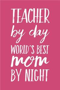 Teacher By Day, World's Best Mom By Night