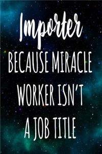 Importer Because Miracle Worker Isn't A Job Title