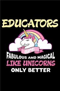 Educators Are Fabulous And Magical Like Unicorns Only Better