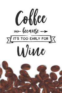 Coffee Because it's Too Early for Wine Notebook