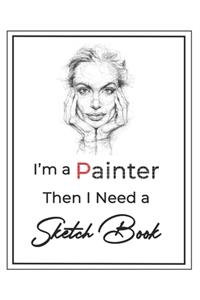 I'm a painter then I Need a Sketch Book