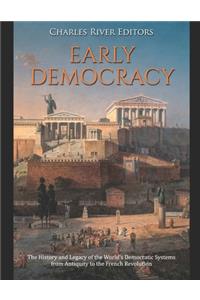 Early Democracy: The History and Legacy of the World's Democratic Systems from Antiquity to the French Revolution