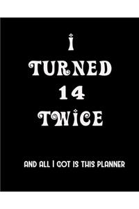 I Turned 14 Twice And All I Got Is This Planner