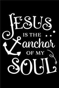 Jesus is the anchor of my soul