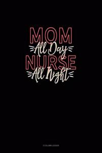 Mom All Day Nurse All Night