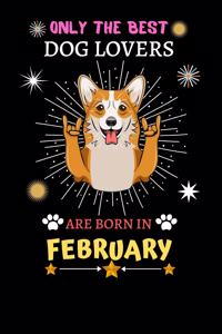 Only The Best Dog Lovers Are Born In February: Blank Lined Notebook Journal, Dog Notebook Journal For Men Women And Kids, Gifts For Dog Lovers