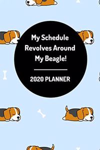 My Schedule Revolves Around My Beagle! 2020 Planner