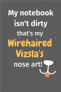 My notebook isn't dirty that's my Wirehaired Vizsla's nose art