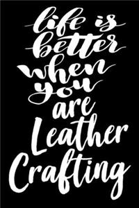 Life Is Better When You Are Leather Crafting