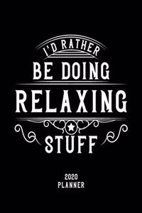 I'd Rather Be Doing Relaxing Stuff 2020 Planner