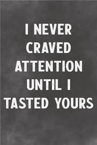 I Never Craved Attention Until I Tested Yours