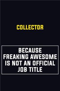Collector Because Freaking Awesome Is Not An Official Job Title