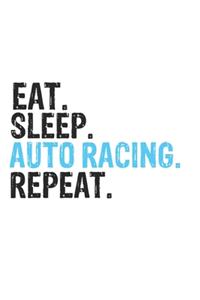 Eat Sleep Auto racing Repeat Best Gift for Auto racing Fans Notebook A beautiful