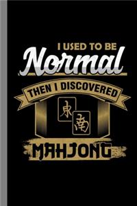 I Used To Be Normal Then I Discovered Mahjong
