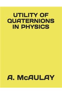 Utility of Quaternions in Physics