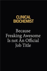 Clinical Biochemist Because Freaking Awesome Is Not An Official Job Title