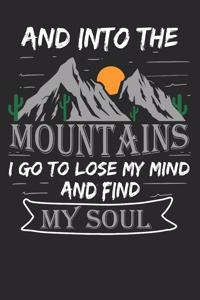 and into the mountains I go to lose my mind and find my soul