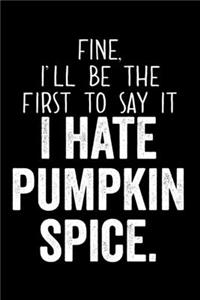 Fine I'll Be The First To Say It I Hate Pumpkin Spice