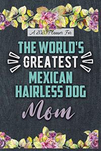 A 2020 Planner for The World's Greatest Mexican Hairless Dog Mom